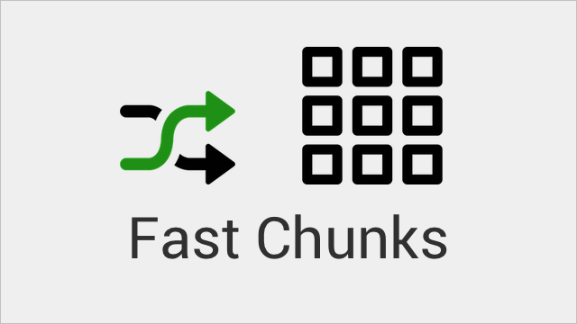 Fast Chunks